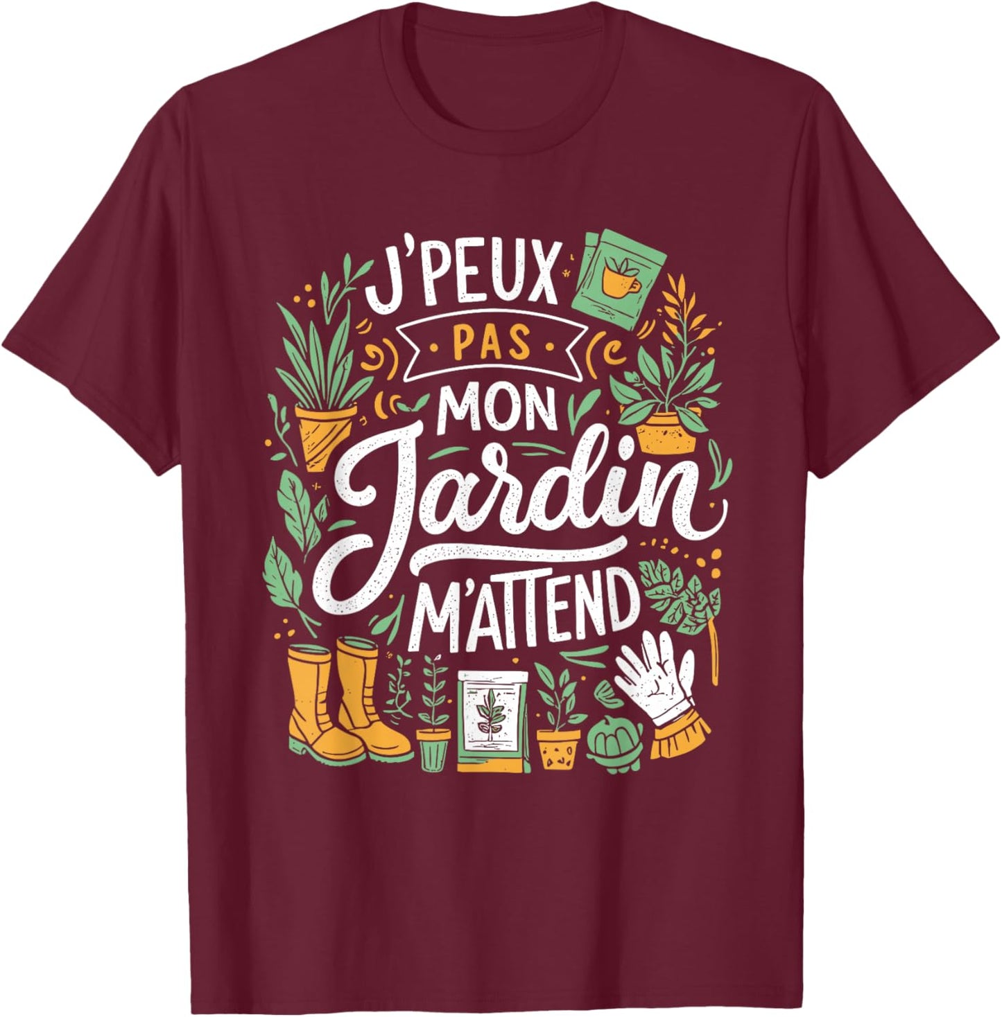 J'Peux Pas Mon Jardin M'Attend Drôle Jardinage T-Shirt - T-Shirt | Maroon