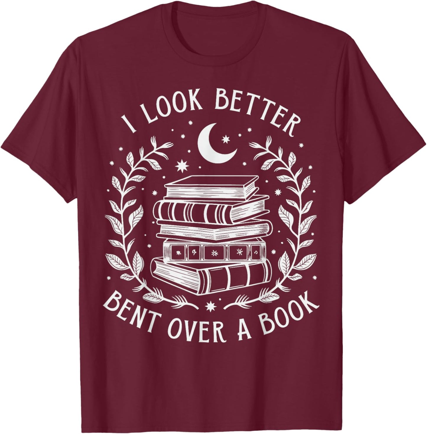 I Look Better Bent Over A Book T-Shirt - T-Shirt | Maroon