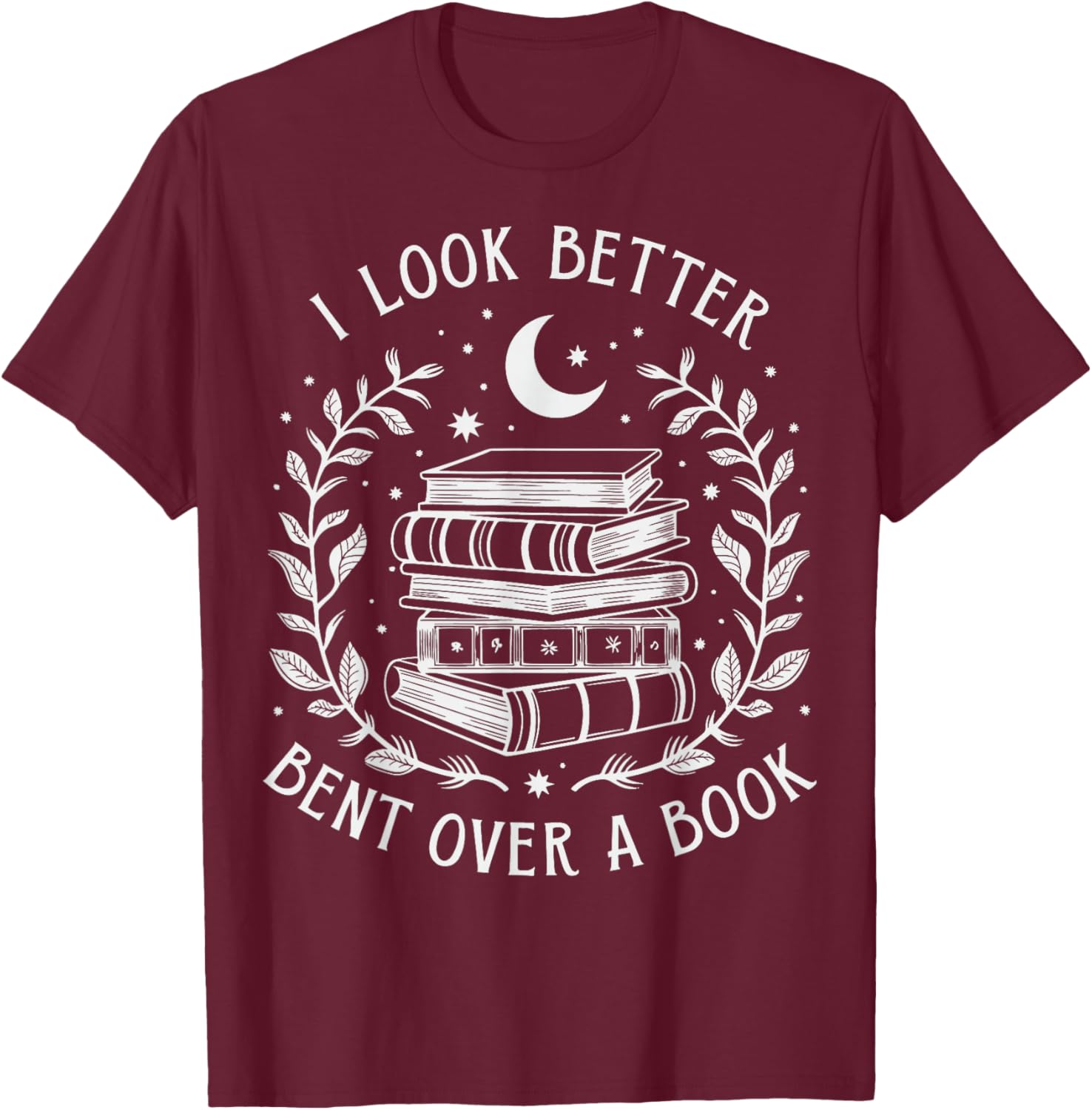 I Look Better Bent Over A Book T-Shirt - T-Shirt | Maroon