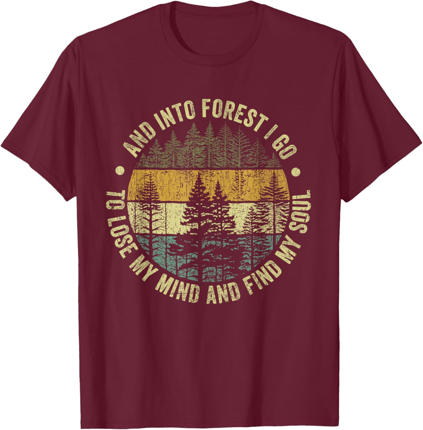 And Into The Forest I Go To Lose My Mind And Find My Soul T-Shirt - T-Shirt | Maroon