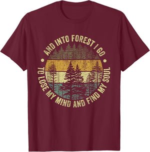 And Into The Forest I Go To Lose My Mind And Find My Soul T-Shirt - T-Shirt | Maroon
