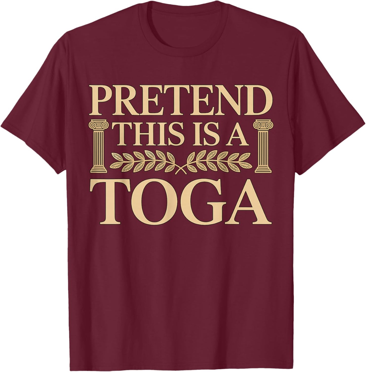 Pretend This is a Toga Greek Funny T-Shirt - T-Shirt | Maroon