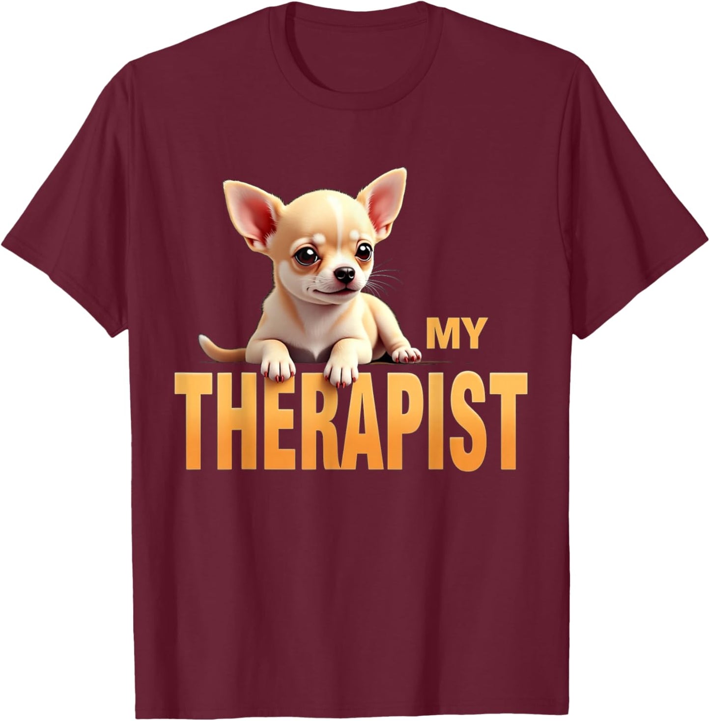 Funny Chi Chichi Puppy My Therapist Chihuahua Dog T-Shirt - T-Shirt | Maroon