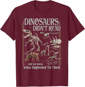 Dinosaurs Did Not Read and We Know What Happened T-Shirt - T-Shirt | Maroon