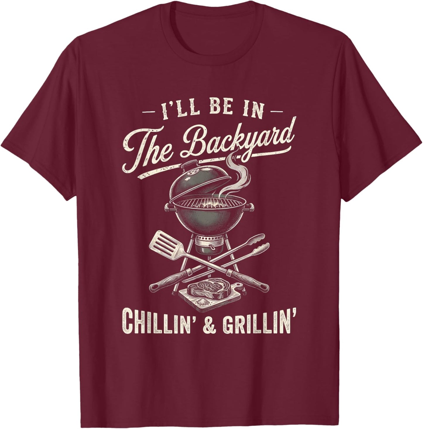 Vintage I'll Be in The Backyard Charcoal Grill Master T-Shirt - T-Shirt | Maroon