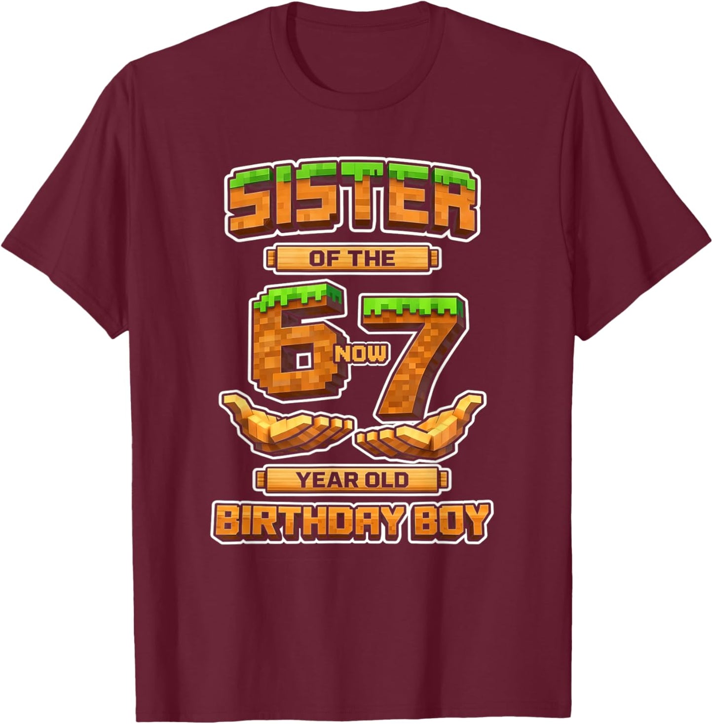 Birthday Boy 6 Now 7 Year Old 6-7 Pixel Game 67 Sister T-Shirt - T-Shirt | Maroon