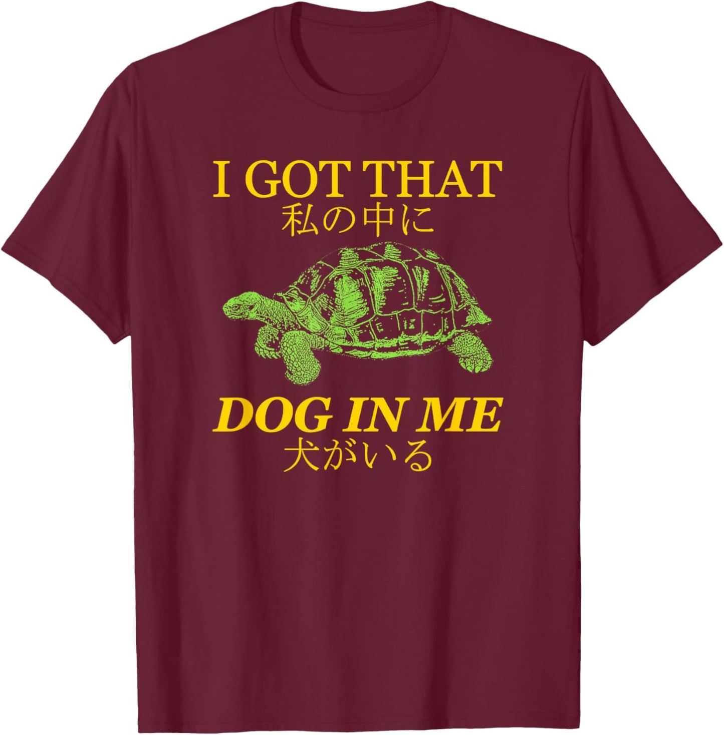 Vintage I Got That Dog in Me Tortoise Japanese Design T-Shirt - T-Shirt | Maroon
