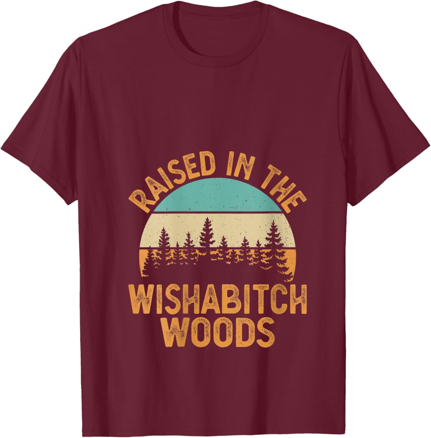 She Was Born And Raised In Wishabitch Woods Funny Saying V-Neck T-Shirt - T-Shirt | Maroon