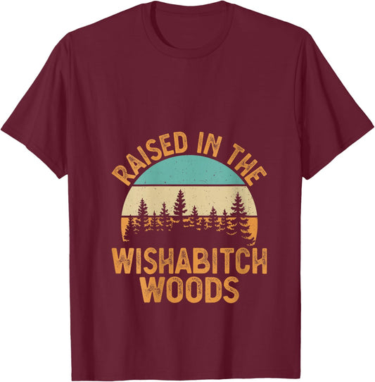 She Was Born And Raised In Wishabitch Woods Funny Saying V-Neck T-Shirt - T-Shirt | Maroon