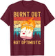 Burnt Out But Optimistic Cute Marshmallow Camping Vintage T-Shirt - T-Shirt | Maroon