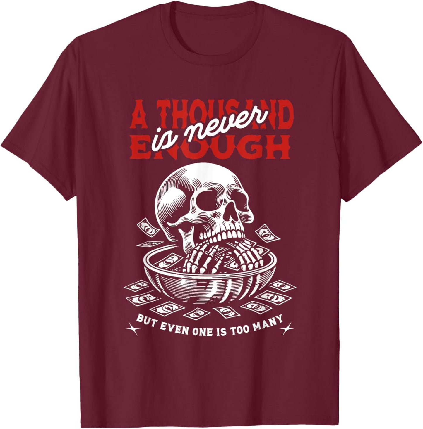 A Thousand Is Never Enough But Even One Is Too Many Skull T-Shirt - T-Shirt | Maroon