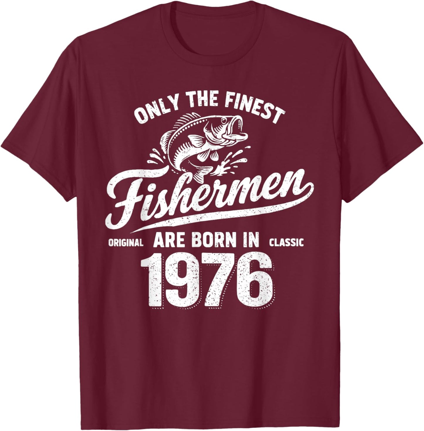 Funny Fishing Fishermen are Born in 1976 Dad 50th Birthday T-Shirt - T-Shirt | Maroon