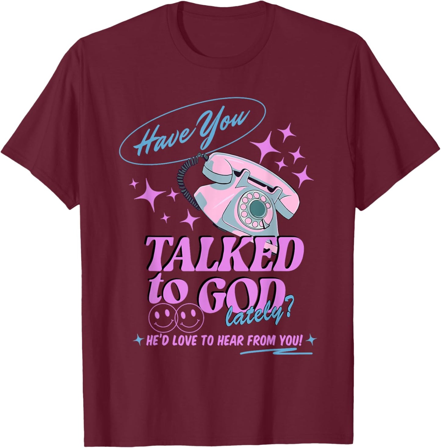 Have You Talked to God Lately Christian Religious Jesus T-Shirt - T-Shirt | Maroon