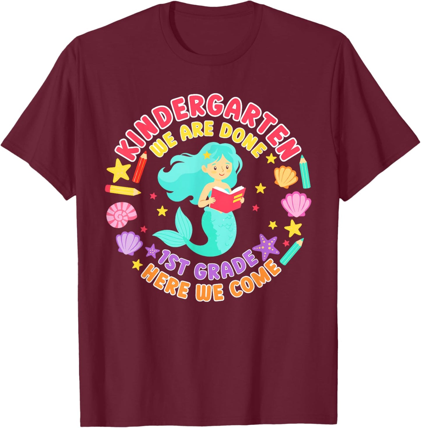 Kindergarten we are Done First Grade Here we Come Mermaid T-Shirt - T-Shirt | Maroon