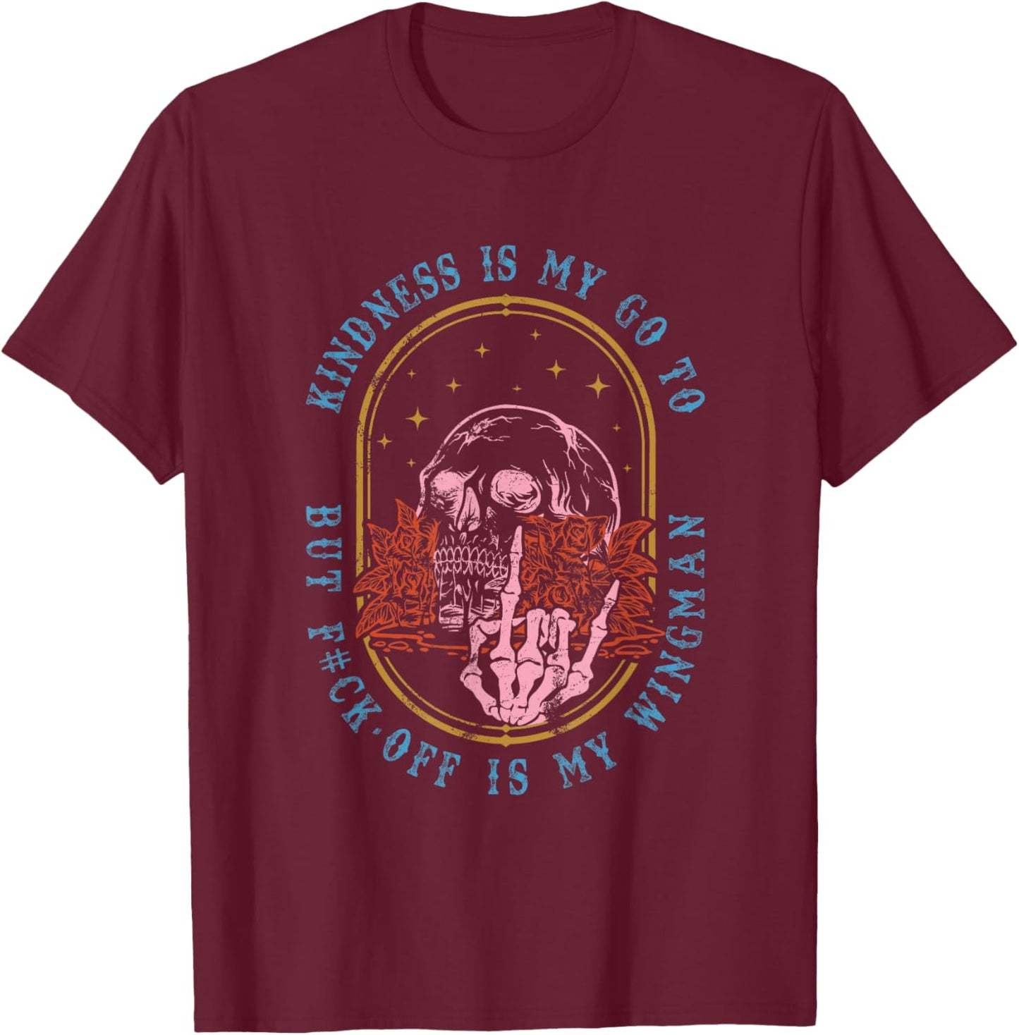 Kindness Is My Go To But Fck-Off Is My Wingman Quote T-Shirt - T-Shirt | Maroon