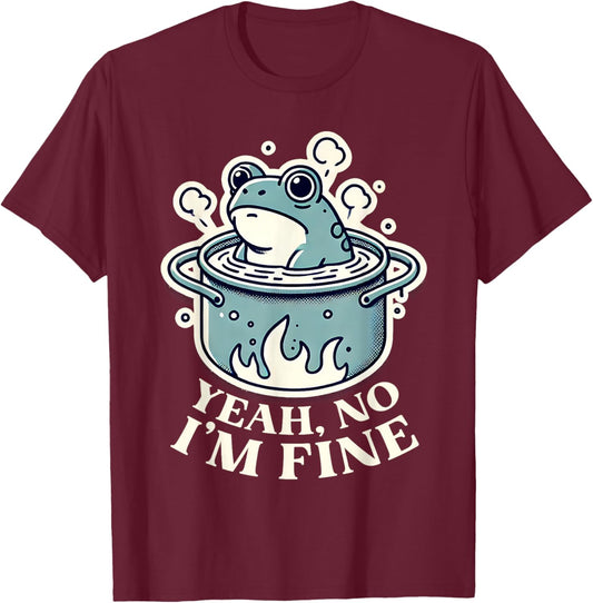 Yeah No I'm Fine with Boiling Frog Doomer T-Shirt - T-Shirt | Maroon