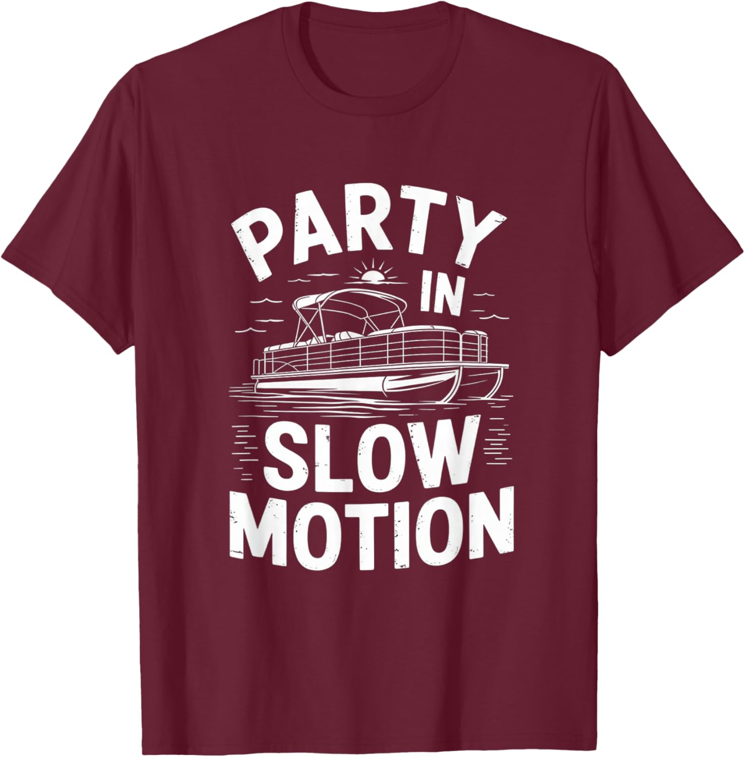 Party in Slow Motion Pontoon Boat Lake Life Retro Boating De T-Shirt - T-Shirt | Maroon