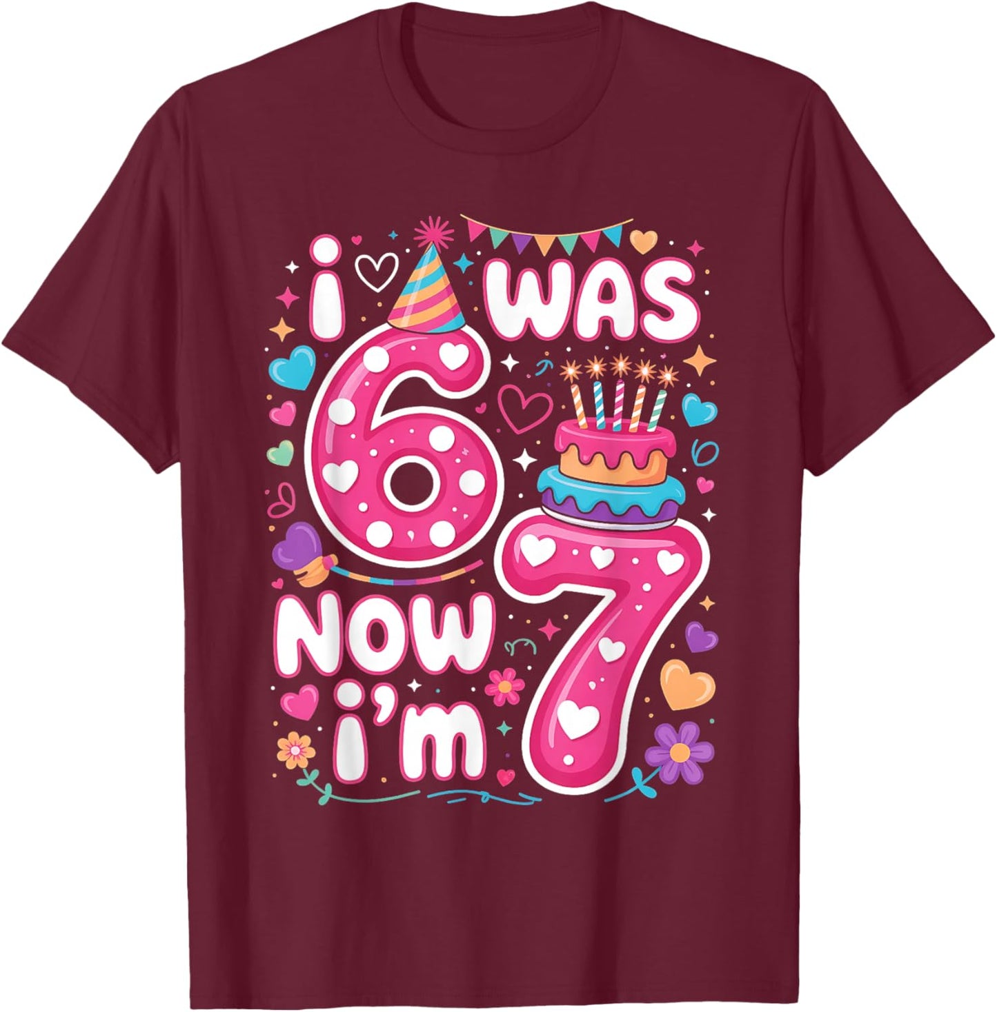 7th Birthday Girl I was 6 Now I'm 7 Years Old Girls Birthday T-Shirt - T-Shirt | Maroon