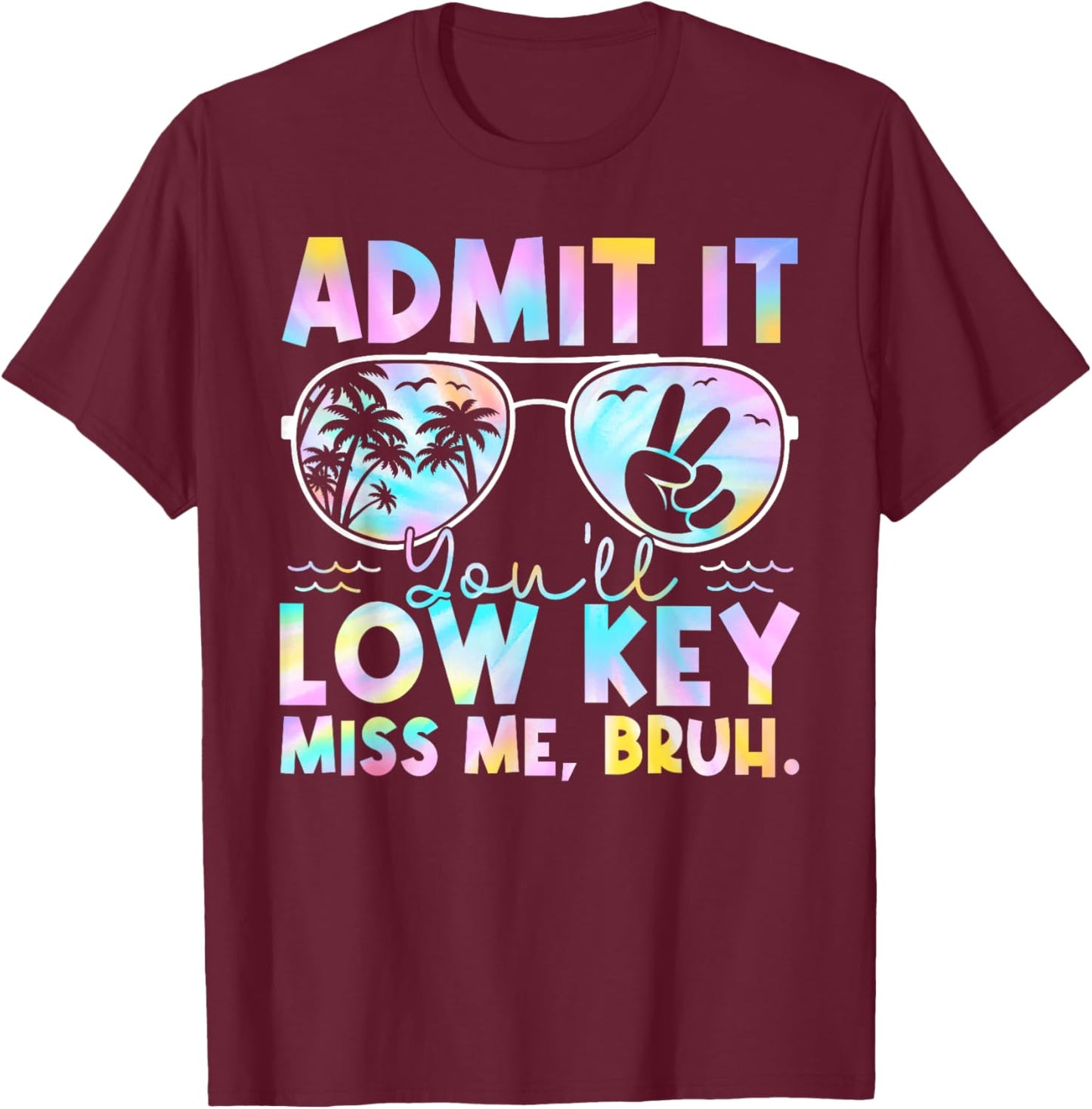 Admit It You'll Low Key Miss Me Bruh Tie Dye Beach Teacher T-Shirt - T-Shirt | Maroon