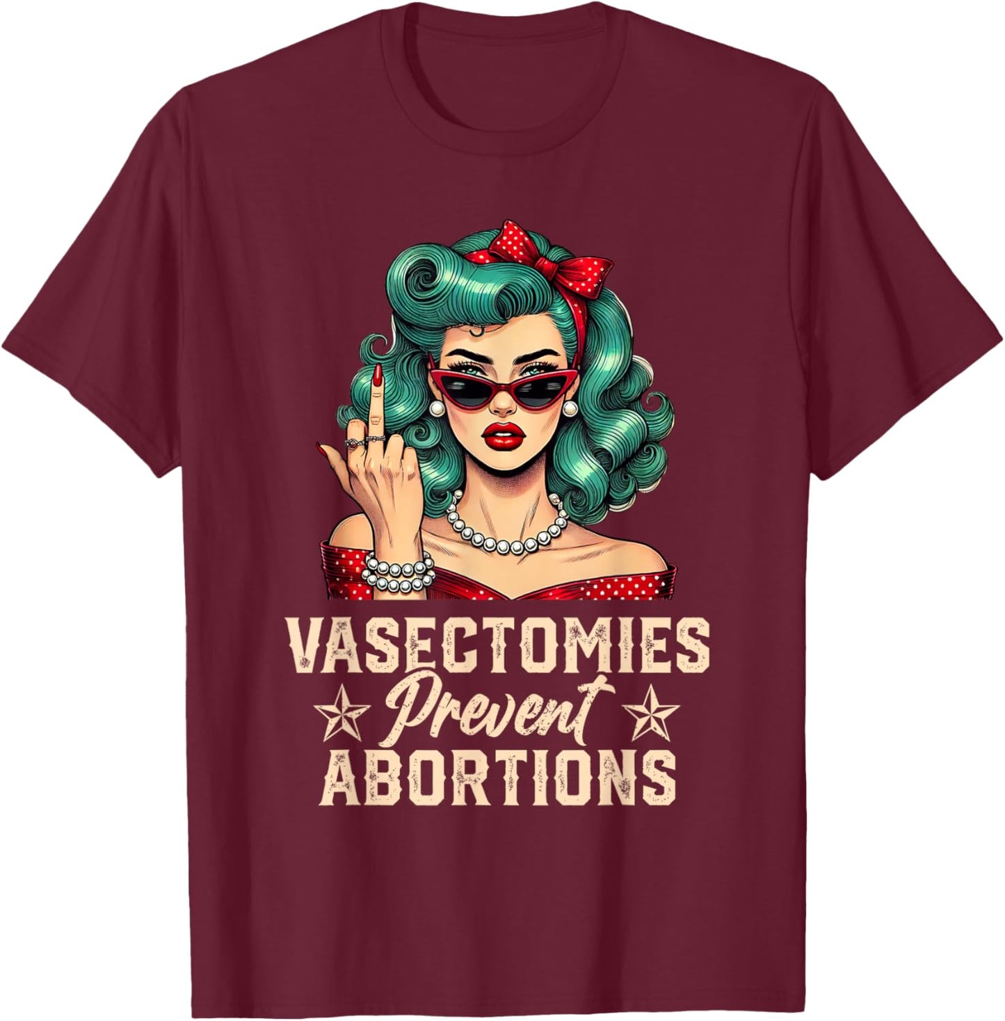 Vasectomies Prevent Abortions Vasectomy Funny Women T-Shirt - T-Shirt | Maroon