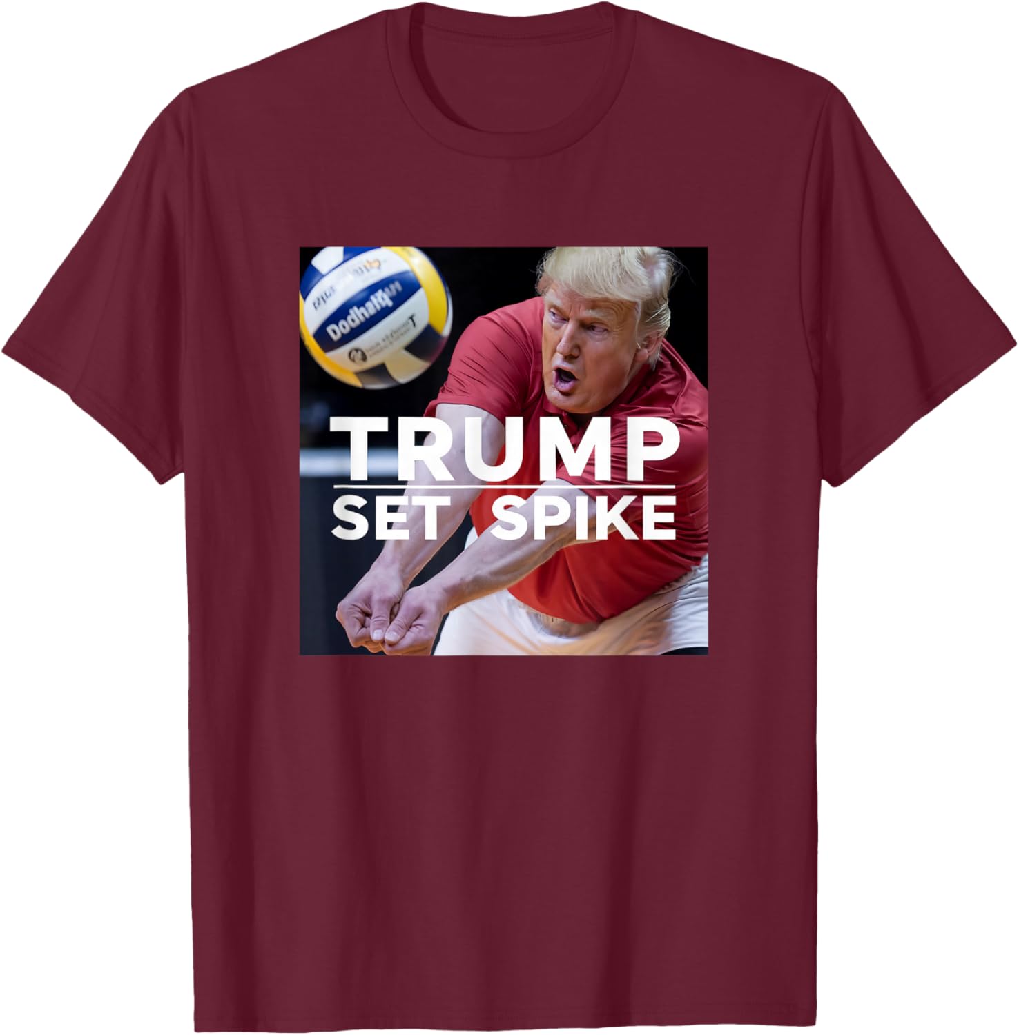 Trump Set Spike Funny Political Volleyball Player Humor Meme T-Shirt - T-Shirt | Maroon