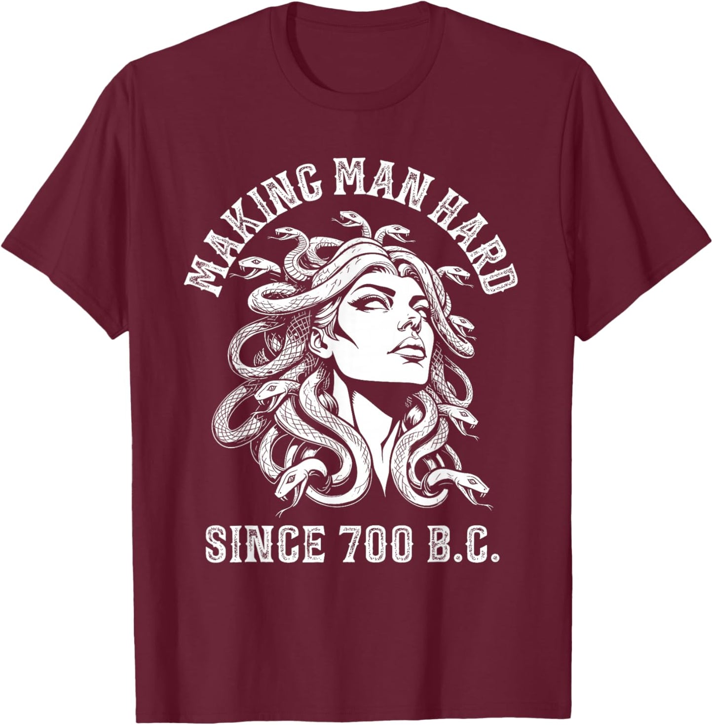 Making Men Hard Since 700 B.c Medusa Funny Greek Mythology T-Shirt - T-Shirt | Maroon