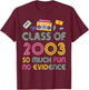 Happy Class Of 2003 So Much Fun No Evidence 21 Years Memory T-Shirt - T-Shirt | Maroon