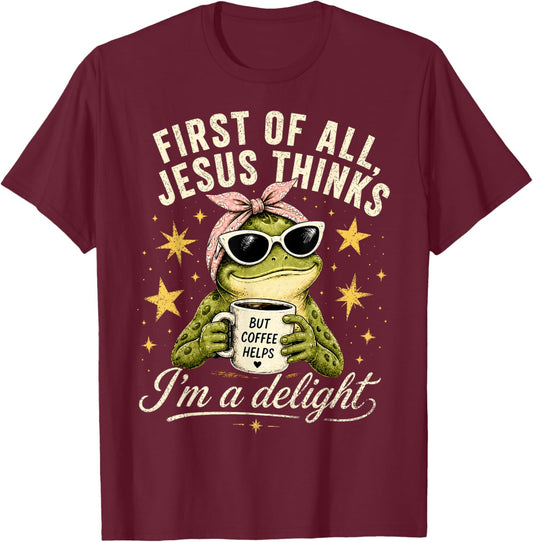 Funny Christian Frog First of All Jesus Thinks I'm A Delight T-Shirt - T-Shirt | Maroon
