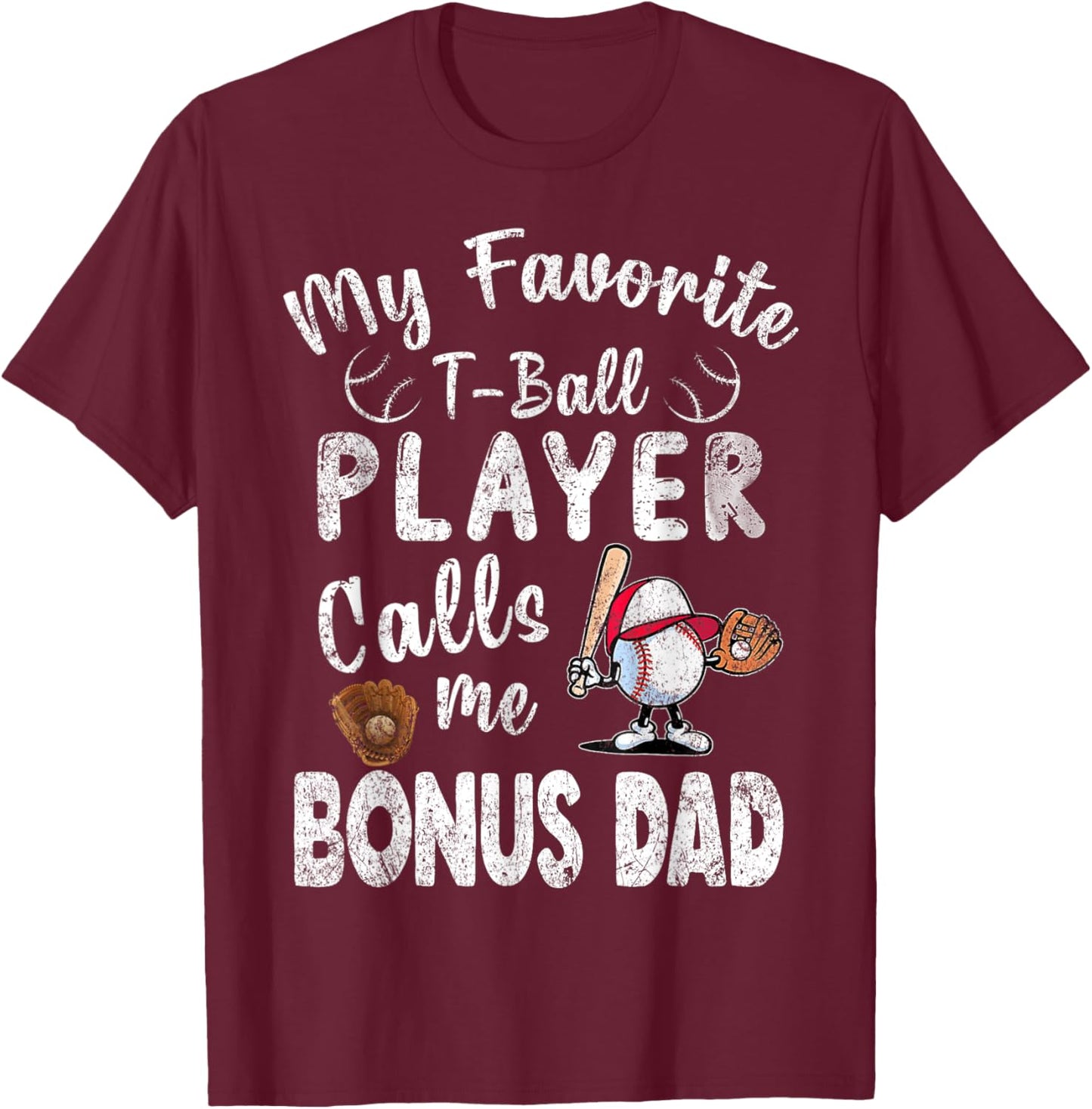 My Favorite T-Ball Player Calls Me Bonus Dad T-Shirt - T-Shirt | Maroon