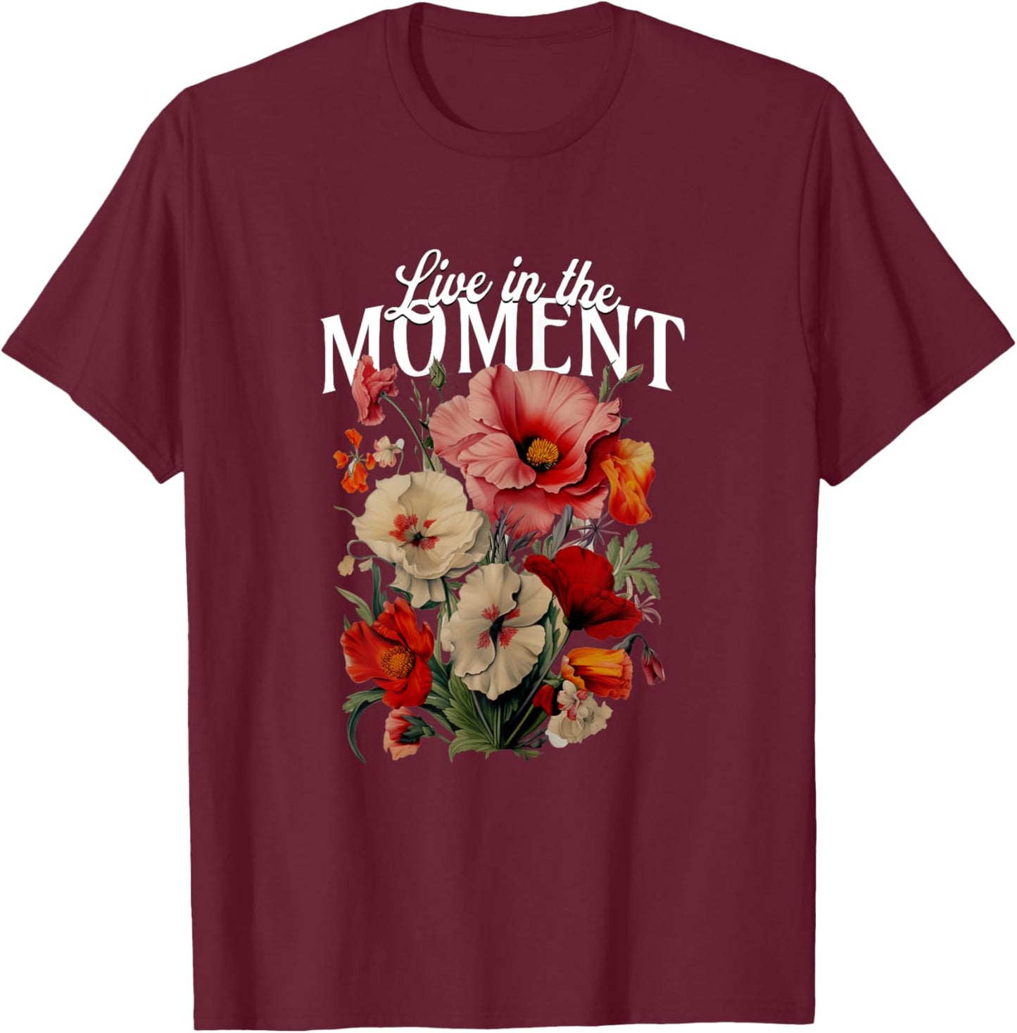 Floral - Live in The Moment T-Shirt - T-Shirt | Maroon