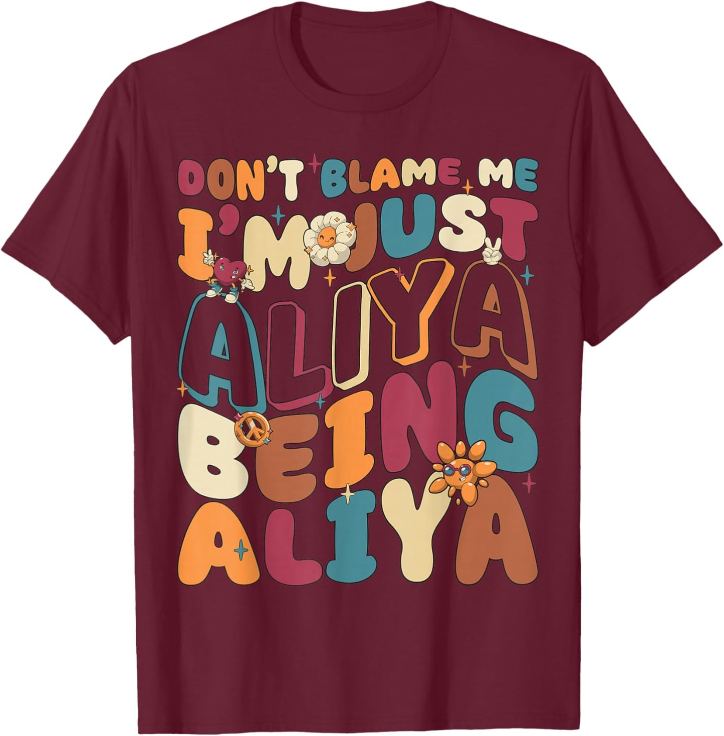 Don't Blame Me I'm Just Aliya Being Aliya Groovy Retro T-Shirt - T-Shirt | Maroon