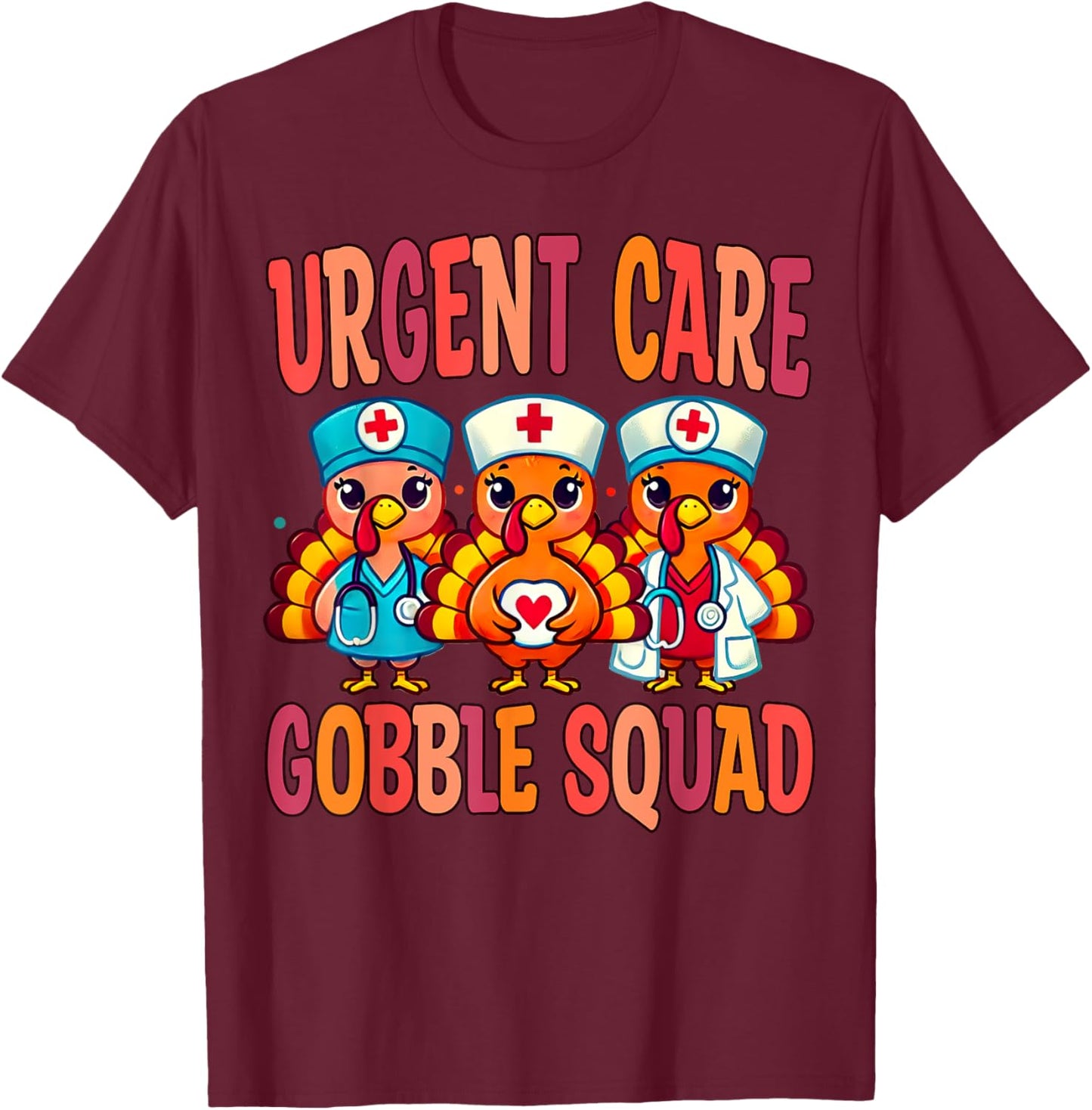 Urgent Care Nurse Gobble Squad Thanksgiving Doctor T-Shirt - T-Shirt | Maroon