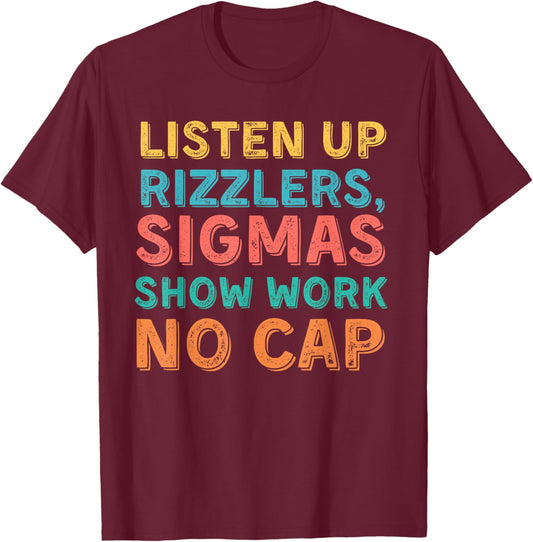 Listen Up Rizzlers, Sigmas Show Work No Cap - Funny Teacher T-Shirt - T-Shirt | Maroon