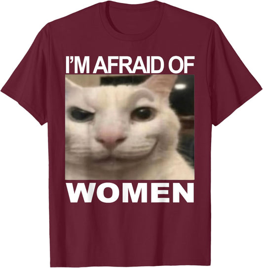 I’m Afraid Of Women Funny Meme Cat Lover Sarcastic Humorous T-Shirt - T-Shirt | Maroon
