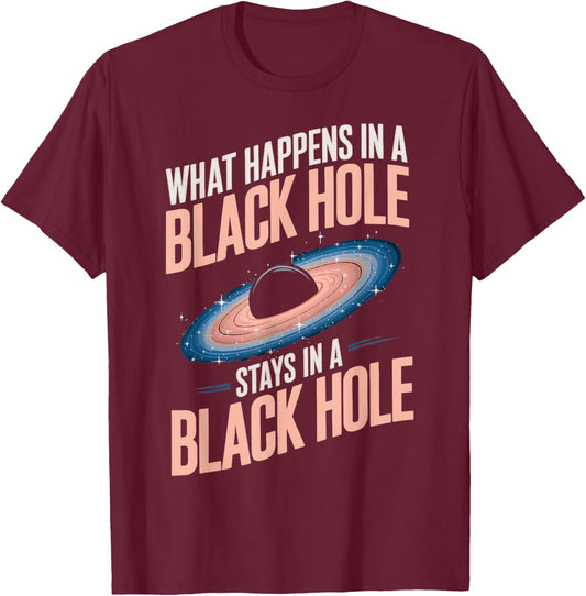 Astronomy Astrophysics Scientist Space Happens In Black Hole T-Shirt - T-Shirt | Maroon