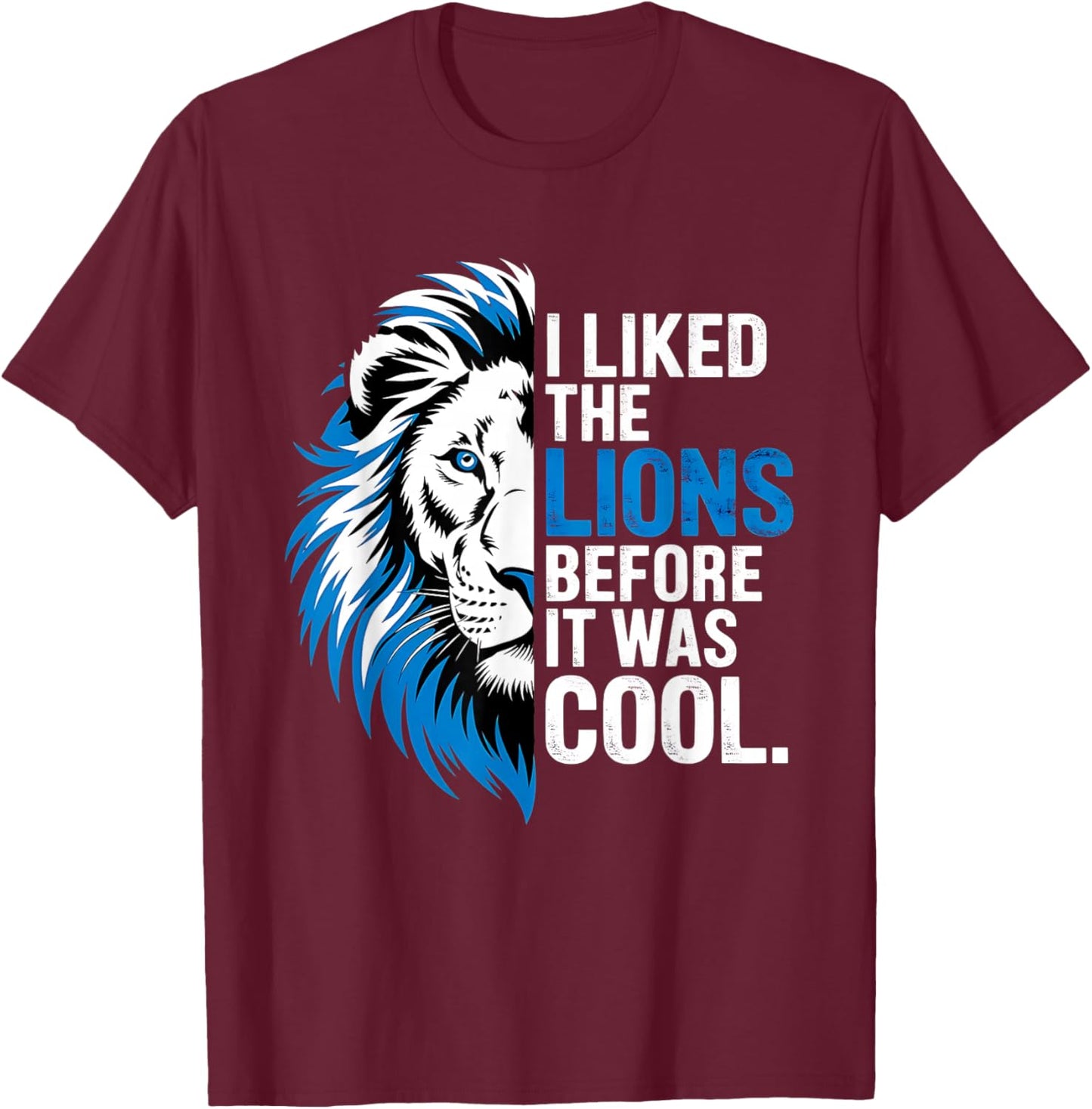 I Liked The Lions Before It Was Cool T-Shirt - T-Shirt | Maroon