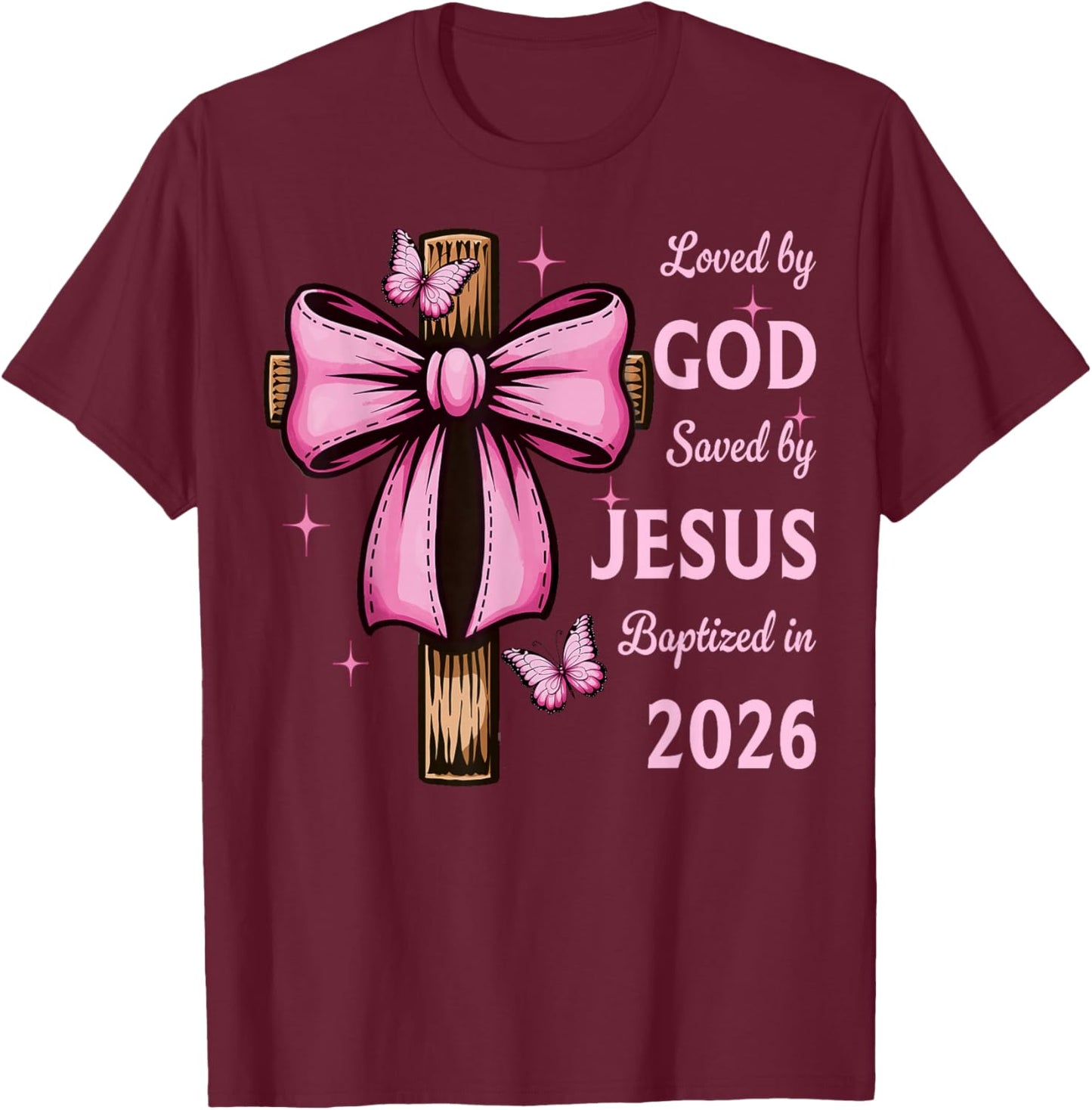 Loved by God Saved by Jesus Baptized 2026 Coquette Cross T-Shirt - T-Shirt | Maroon