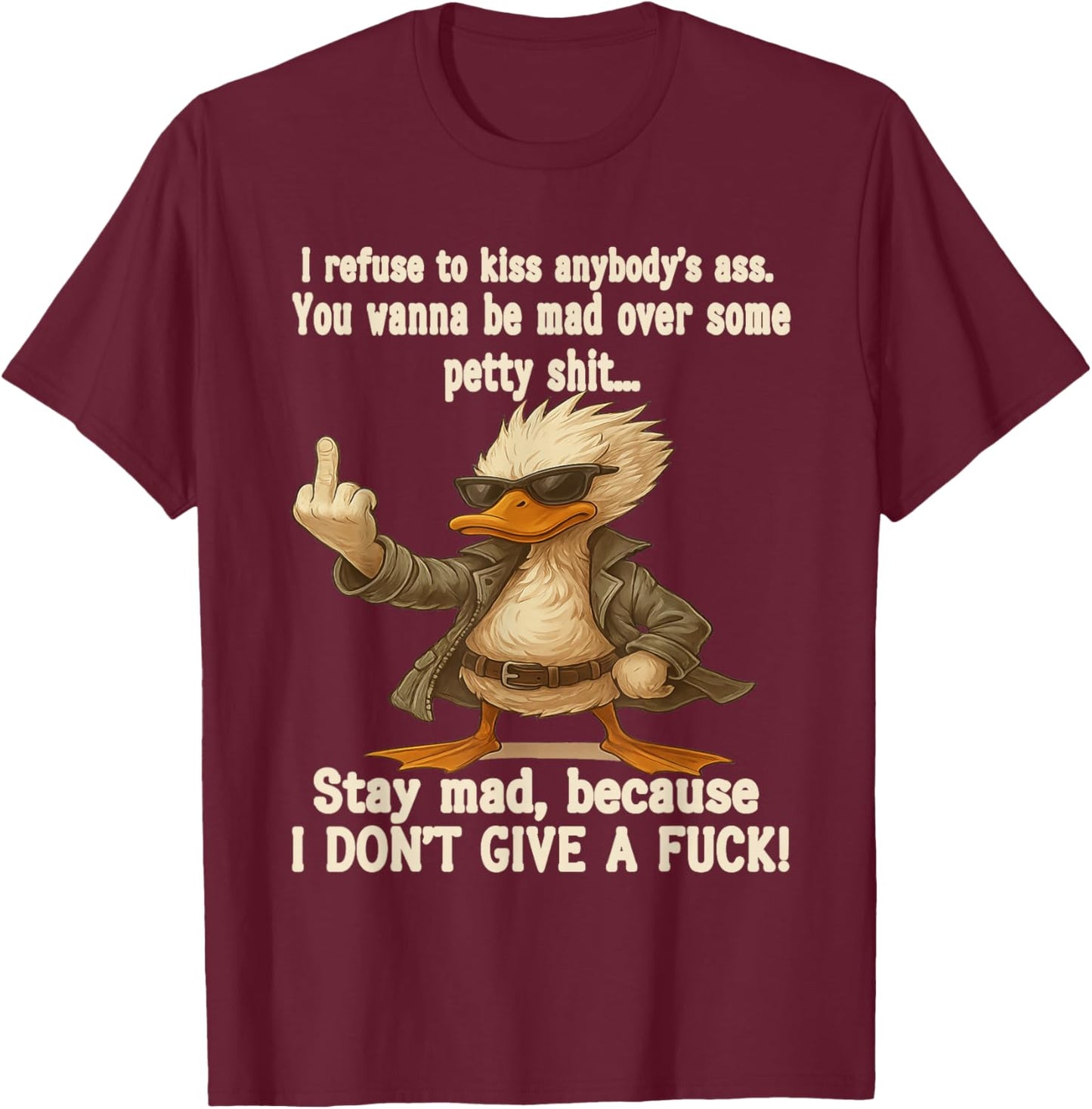I Refuse to Kiss Anybody's Ass You Wanna Be Mad Over Some T-Shirt - T-Shirt | Maroon