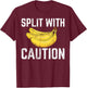 Split with Caution Banana T-Shirt - T-Shirt | Maroon