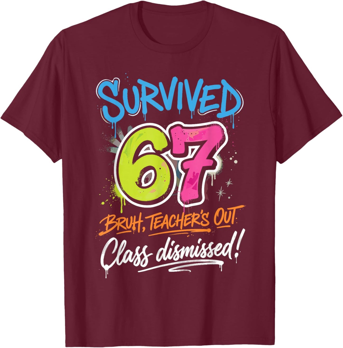 Survived 67 Bruh Teacher's Out Class Dismissed Last Day T-Shirt - T-Shirt | Maroon