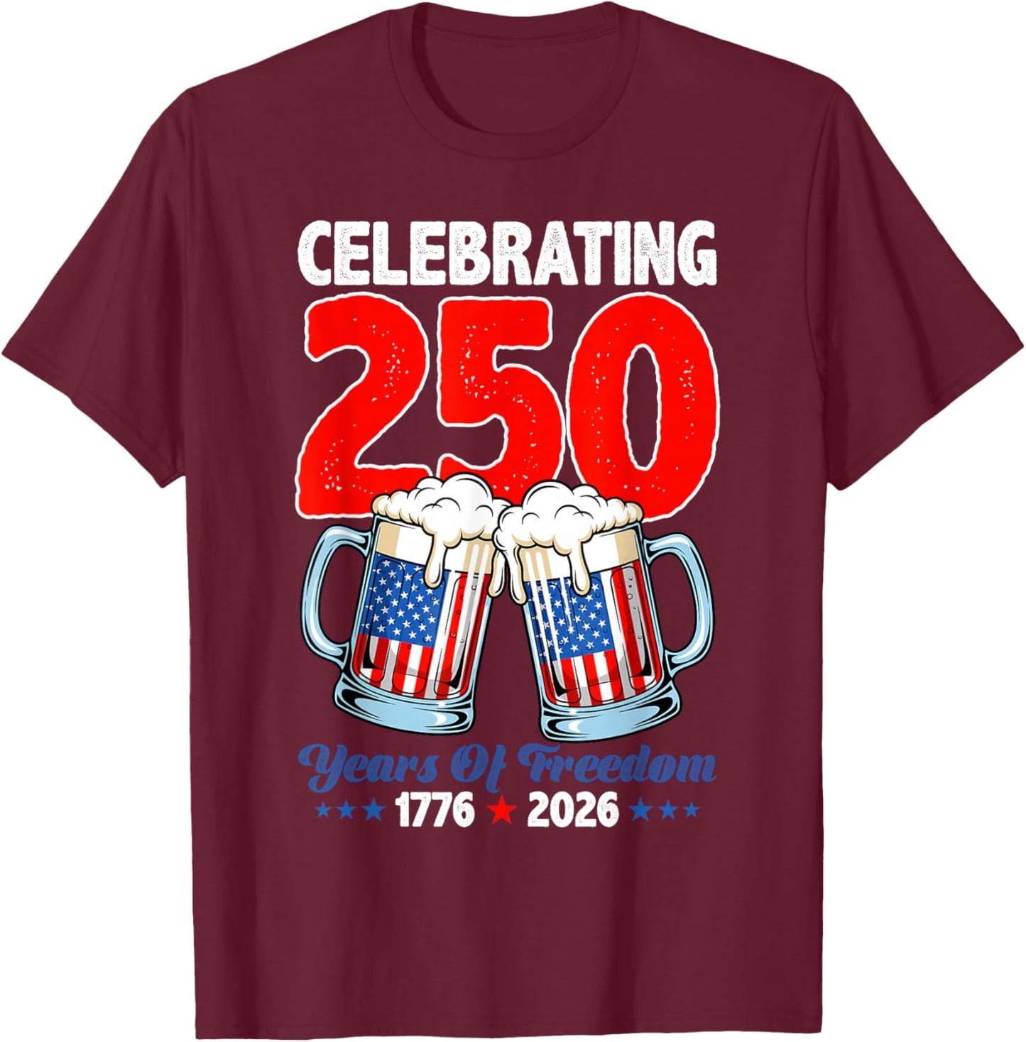 Celebrating 250 USA Years of Freedom 1776 2026 Beer Lovers T-Shirt - T-Shirt | Maroon
