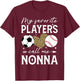 My Favorite Players Call Me Nonna Soccer Baseball T-Shirt - T-Shirt | Maroon
