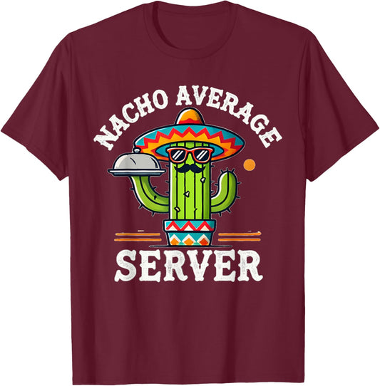 Nacho Average Server Cinco De Mayo Mexican Sombrero Mayo T-Shirt - T-Shirt | Maroon