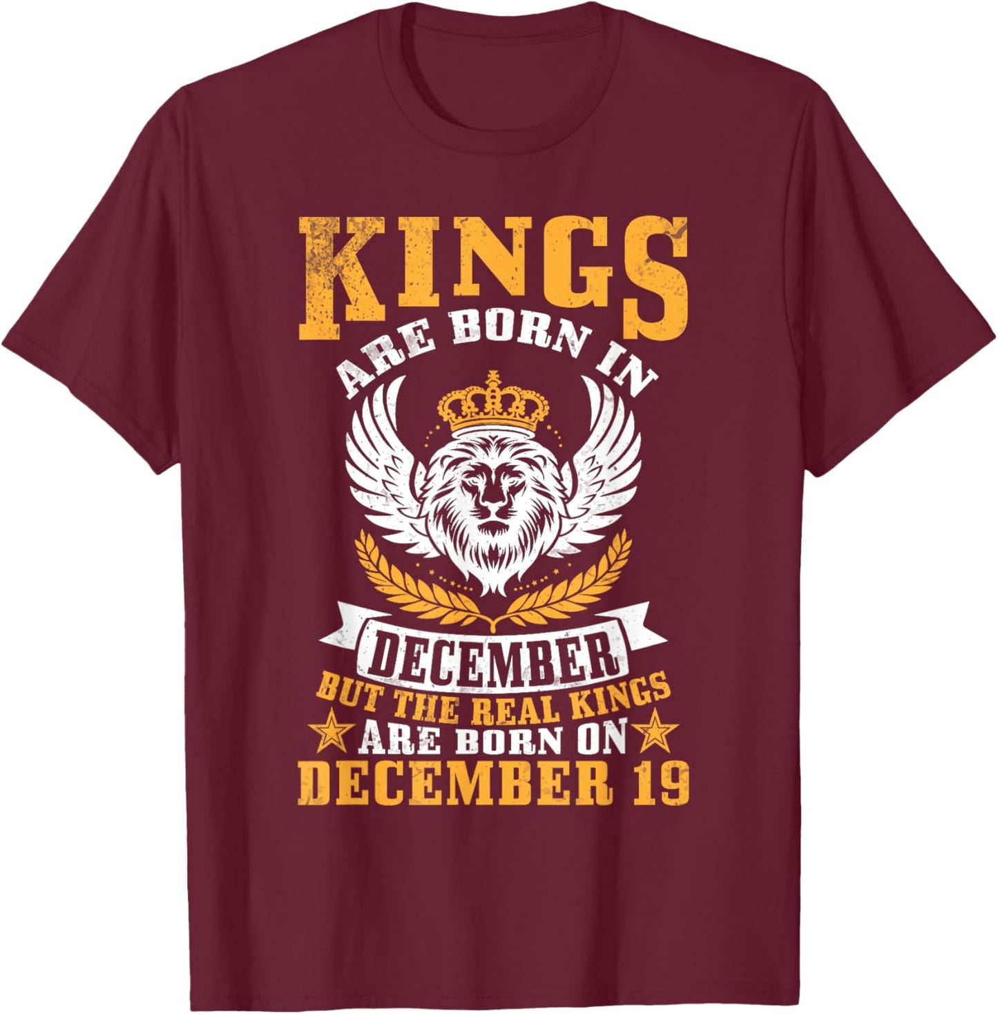 Kings Are Born In Dec But Real Kings Are Born On December 19 T-Shirt - T-Shirt | Maroon