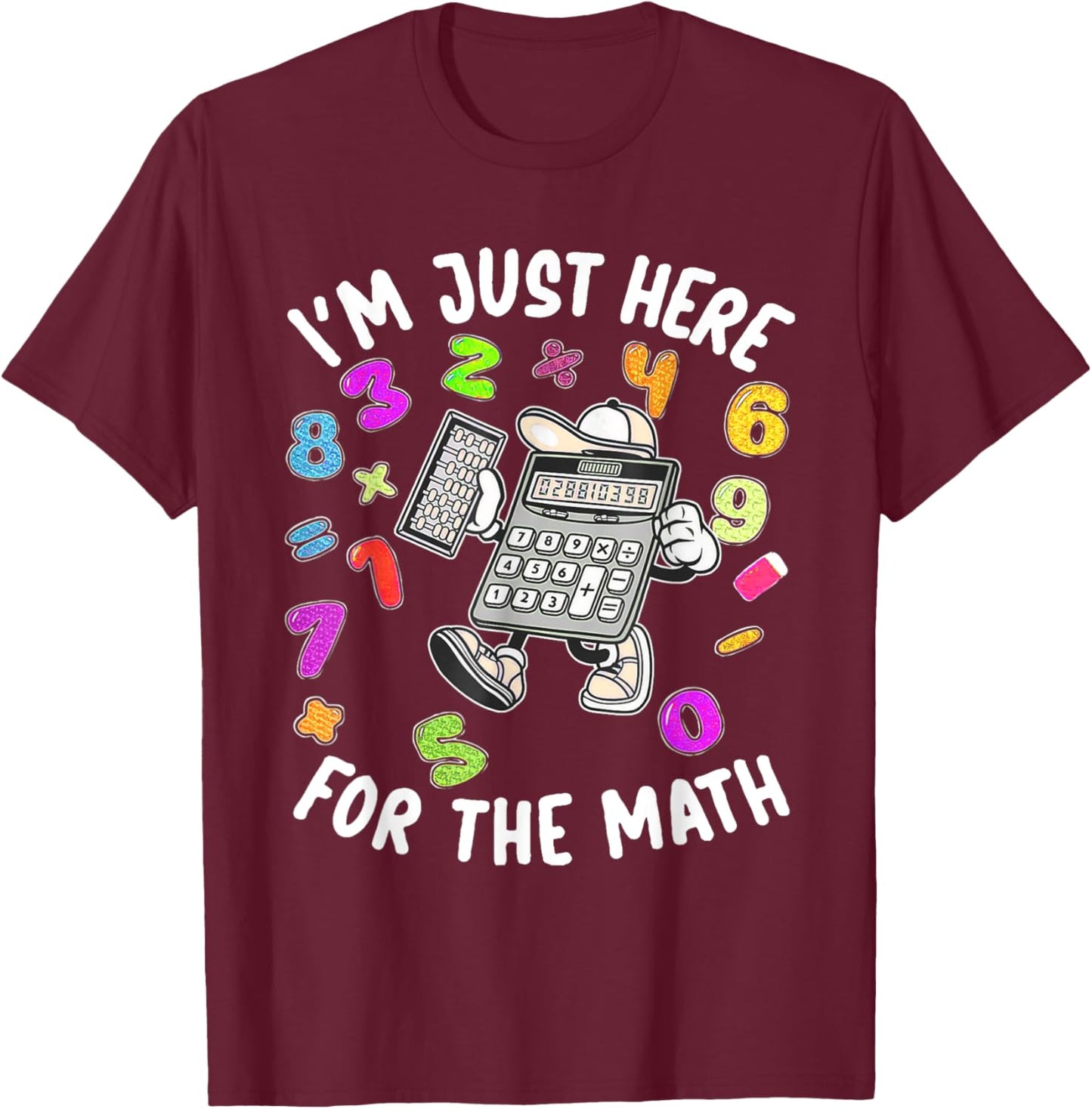 Cute I'm Just Here For The Math Number Day Calculator T-Shirt - T-Shirt | Maroon