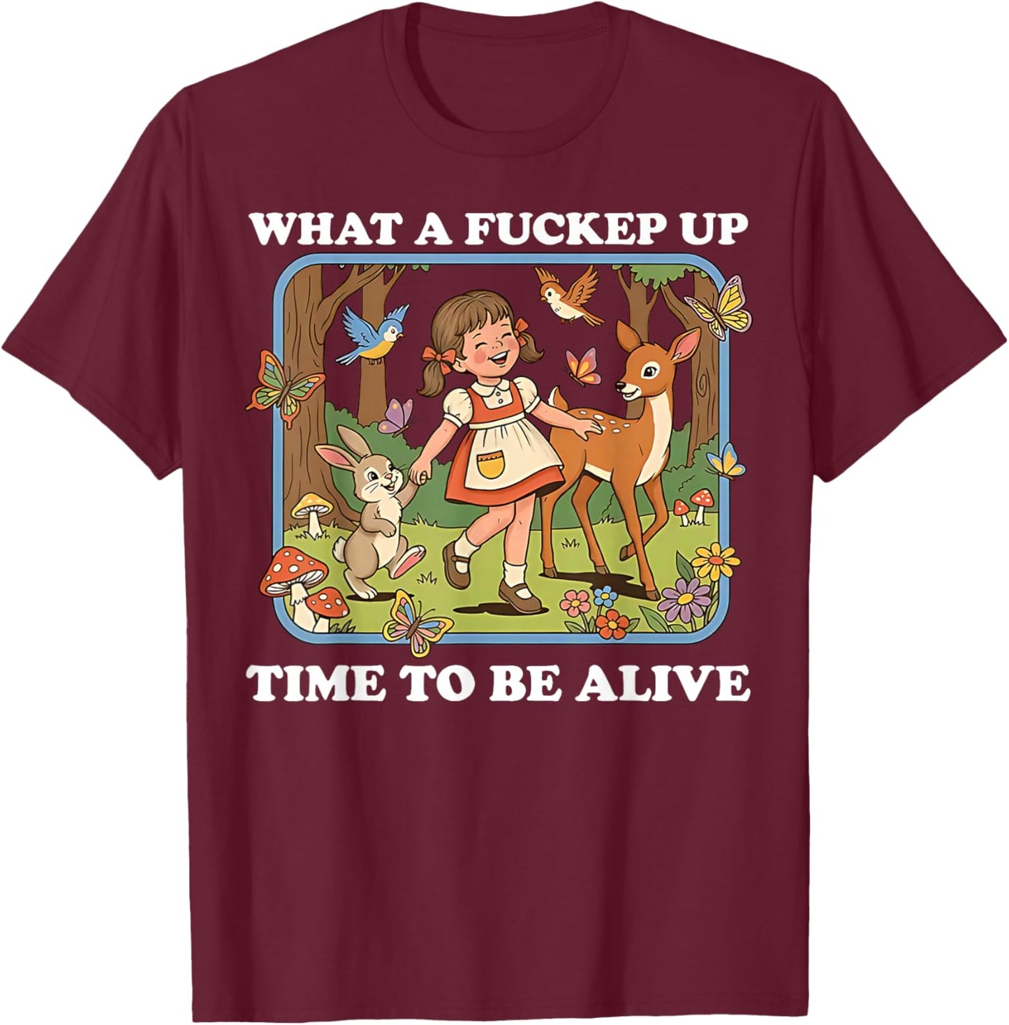 What A Fucked Up Time to Be Alive Sarcasm Retro Vintage T-Shirt - T-Shirt | Maroon