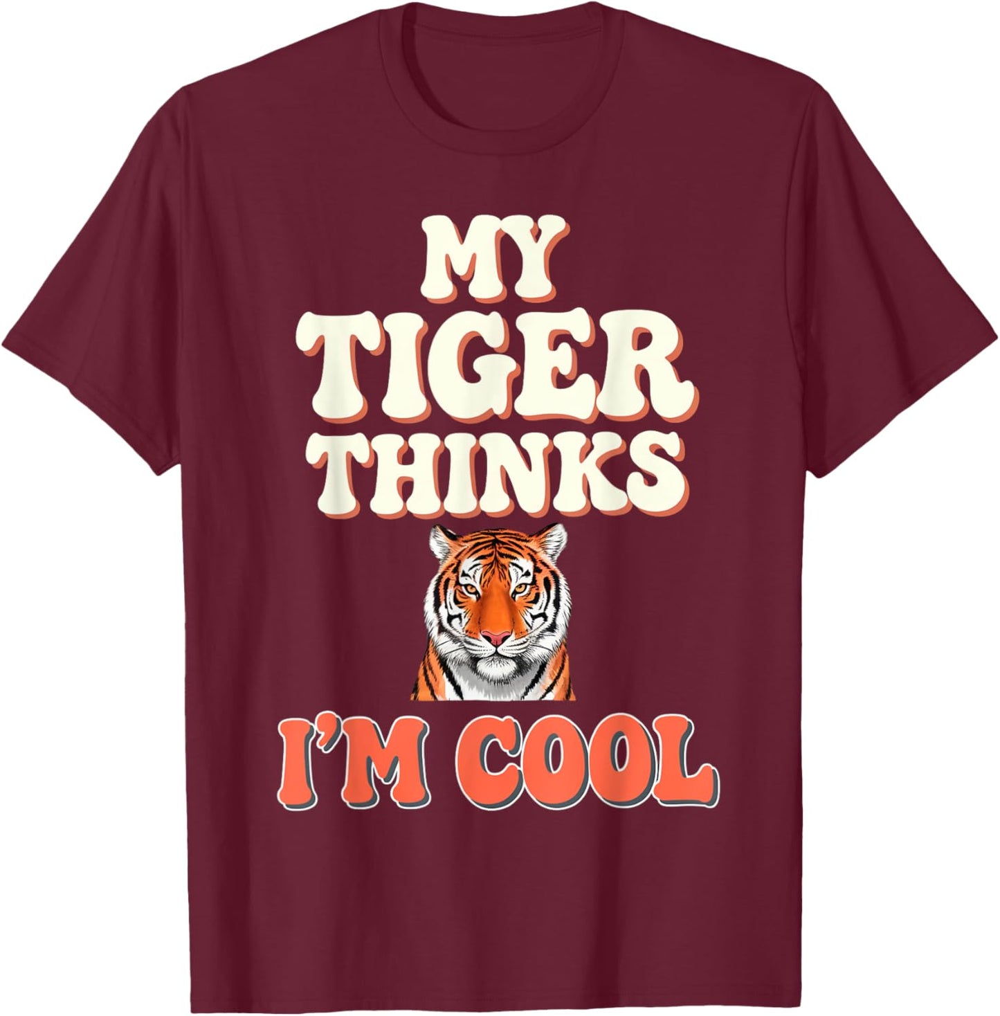 Tiger Thinks I'm Cool Tiger T-Shirt - T-Shirt | Maroon
