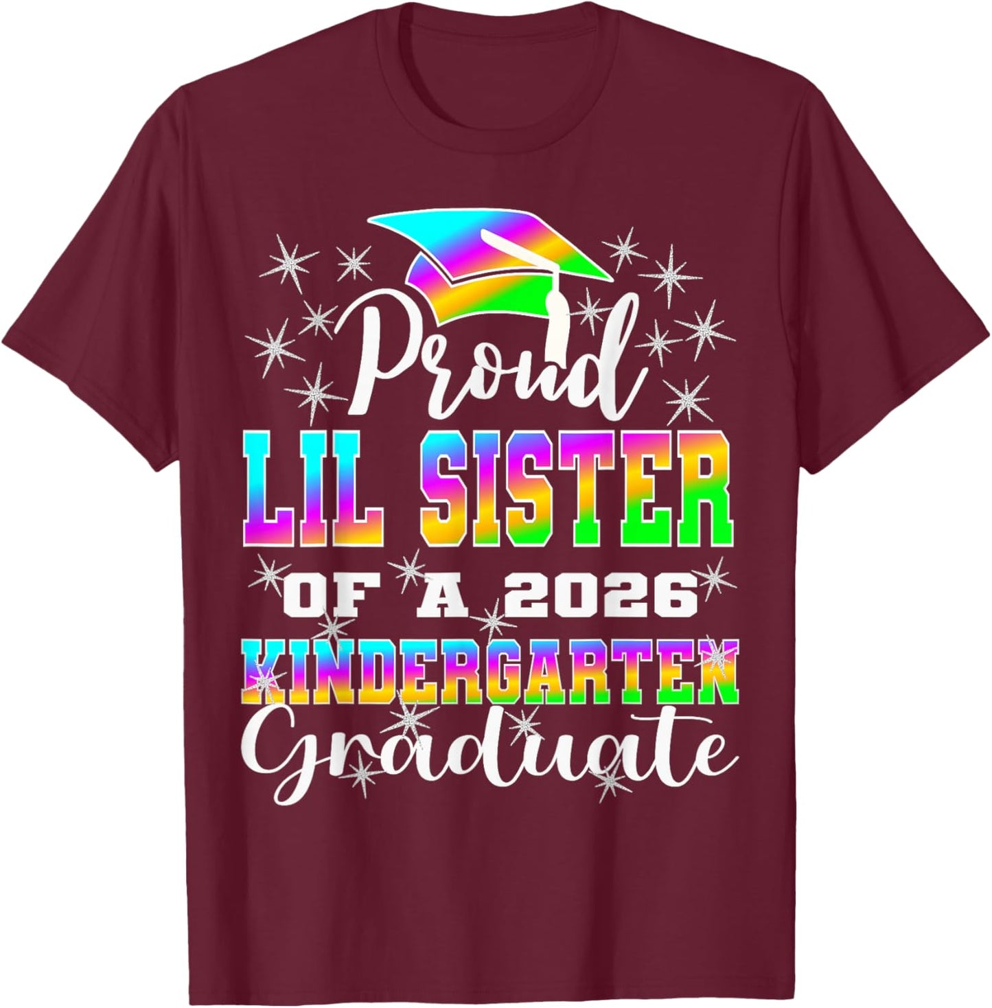 Proud Little Sister of Kindergarten Graduate 2026 Graduation T-Shirt - T-Shirt | Maroon