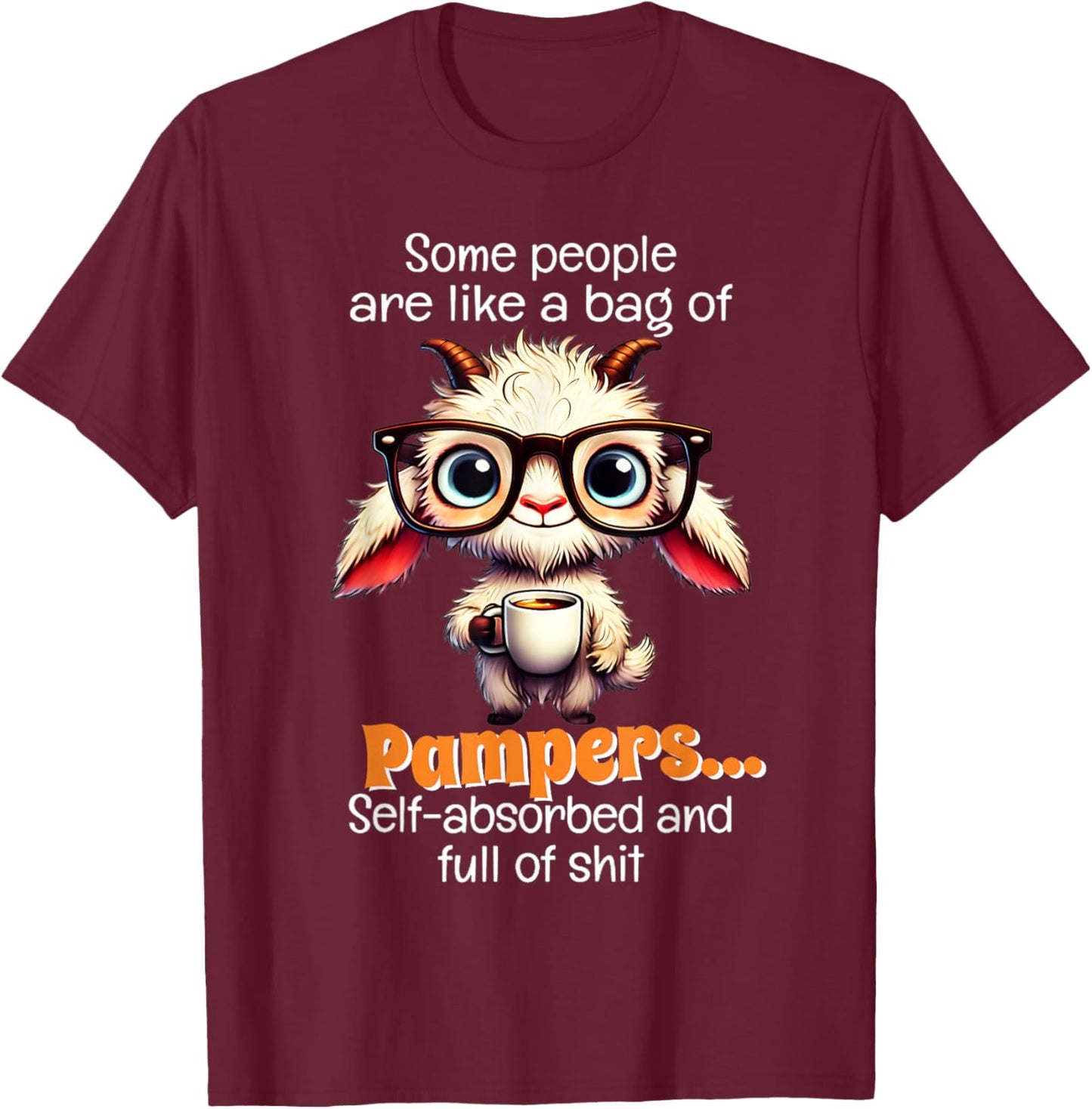Some people are like a bag of pampers self absorbed and full T-Shirt - T-Shirt | Maroon