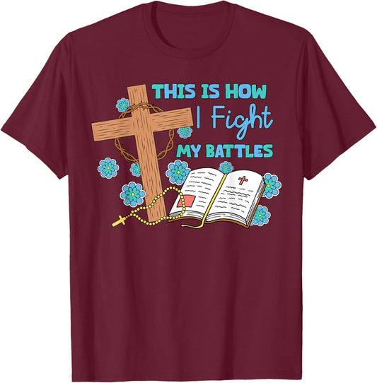 This is How I Fight My Battles Christian Faith Bible Lover T-Shirt - T-Shirt | Maroon